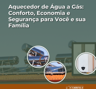 Aquecedor de Água a Gás: Conforto, Economia e Segurança para Você e sua Família